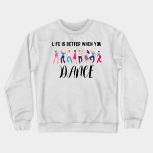 Life is better when you dance Crewneck Sweatshirt